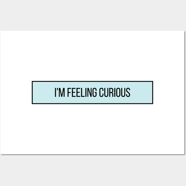 I'm Feeling Curious - Inspiring Quotes Wall Art by BloomingDiaries